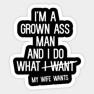 I'm a grown ass man and I do what I want T-Shirt Sticker